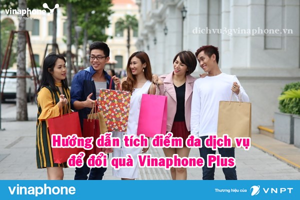 Tích điểm đa dịch vụ để đổi quà Vinaphone Plus 
