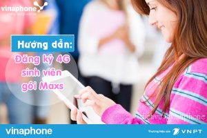 huong dan dang ky 4g sinh vien goi maxs vinaphone