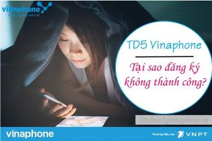 Nguyên nhân không thể đăng ký gói cước TD5 Vinaphone