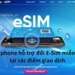 Vinaphone bắt đầu hỗ trợ đổi eSim Miễn Phí trên toàn quốc
