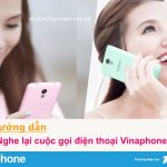 Hướng dẫn nghe lại cuộc gọi điện thoại VinaPhone khi cần